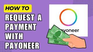 How to Request a Payment with Payoneer (2024 Guide)