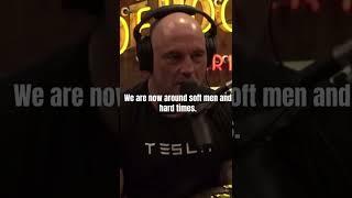 Joe Rogan Experience : We are in the time of soft men creating HARD times #shorts