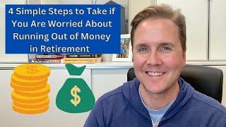 4 Simple Steps to Take if You Are Worried About Running Out of Money in Retirement