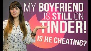 My Boyfriend Is Still on Tinder! (Is He Cheating?)