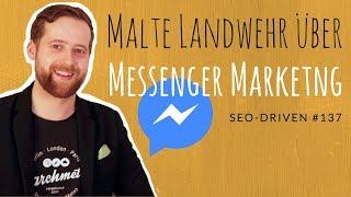 MALTE LANDWEHR über FACEBOOK MESSENGER MARKETING #SEODRIVEN #137