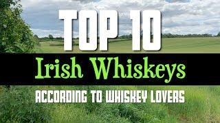 Top 10 Irish Whiskeys (according to whiskey lovers)