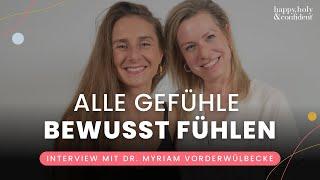 Alle Gefühle richtig fühlen und annehmen mit Dr. Myriam Vorderwülbecke