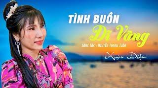 SÁNG TÁC MỚI  TÌNH BUỒN DĨ VÃNG || CA KHÚC HOT GÂY XÚC ĐỘNG GIAI ĐIỆU ĐAU THẤU TÂM - XUÂN DIỄM