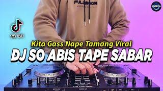 DJ SO ABIS TAPE SABAR TIAP HARI MENGALAH - KITA GAS NAPE TAMANG REMIX FULL BASS TIKTOK TERBARU 2024