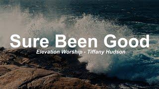 Sure Been Good (feat. Tiffany Hudson) | Elevation Worship - Lyrics
