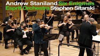 Andrew Staniland: Six Enigmas • Esprit Orchestra | Stephen Sitarski, Violin