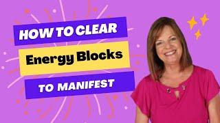 How to Clear Out Old Energy to Manifest