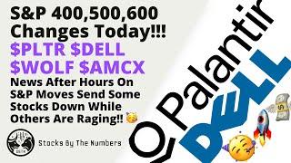 Big Changes After Hours To The S&P 400, 500, And 600 - $PLTR $DELL Added To S&P 500 !! 