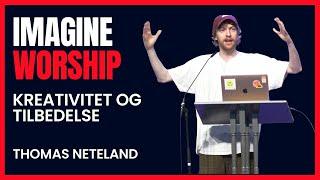 Thomas Neteland: ”Imagine Worship” - Kreativitet og tilbedelse