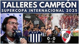 ️ HISTÓRICO, TALLERES CAMPEÓN!!!  |  SUPERCOPA INTERNACIONAL 2025 | Relato "BOCHA" HOURIET