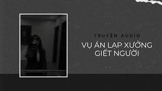 Audio Tâm Lý Tội Phạm / Vụ Án Lạp Xưởng Giết Người | Trần Thiên Minh