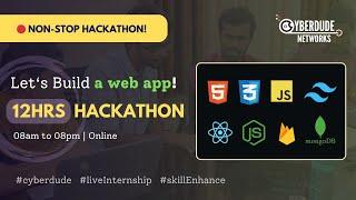  12Hrs Live Hackathon - (Let's Build a Web App) - CyberDude Live Internship