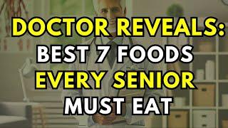 Doctor Warns: These 7 Foods Should Be on Every Senior's Plate!