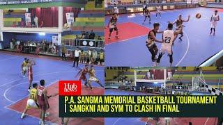 P.A. Sangma Memorial basketball tournament | Sangkni and SYM to Clash in Final