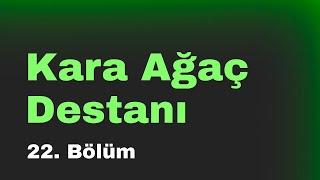 podcast | Kara Ağaç Destanı 22. Bölüm | HD @nickelcast Full İzle podcast #2