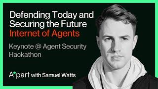 Defending Today and Securing the Future Internet of Agents - Samuel Watts