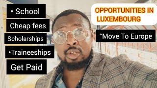 OPPORTUNITIES IN LUXEMBOURG | MOVE TO LUXEMBOURG FOR FREE | CHEAP STUDY & PAID TRAINEESHIPS