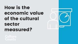 Culture Counts' Social Connection: How is the economic value of the cultural sector measured?