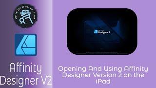 Opening And Using Affinity Designer Version 2 On The iPad an  Introduction