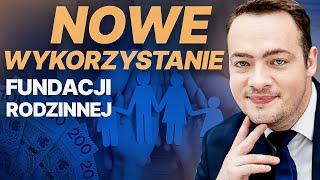 KIEDY warto założyć Fundację Rodzinną? Potencjalnie NOWA możliwość wykorzystania fundacji rodzinnej!