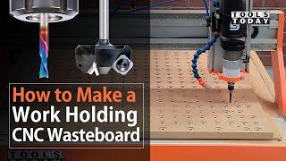 How to Make a Work Holding CNC Wasteboard | ToolsToday