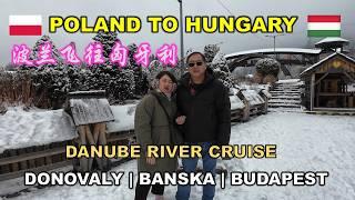 Krakow To Budapest | 多瑙河巡游 | 波兰飞往匈牙利 | DONOVALY | BANSKA BYSTRICA | BUDAPEST | DANUBE RIVER CRUISE