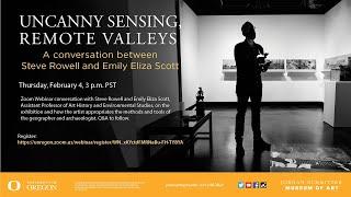 Uncanny Sensing, Remote Valleys: A Conversation Between Steve Rowell and Emily Eliza Scott