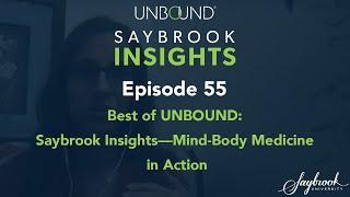 Best of UNBOUND: Saybrook Insights—Mind-Body Medicine in Action