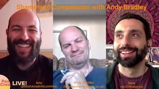 Shame and Compassion with Andy Bradley - PeaCreaLive with Dave and Arny