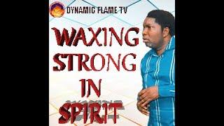 WAXING STRONG IN SPIRIT CONTINUE@Dynamic-flame-tv