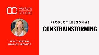 Product Lessons with Tracy Stevens – #2: Constrainstorming