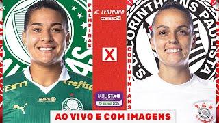 PALMEIRAS X CORINTHIANS | FINAL AO VIVO E COM IMAGENS | PAULISTÃO FEMININO SICREDI!