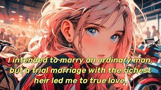 I intended to marry an ordinary man, but a trial marriage with the richest heir led me to true love.