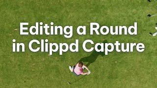 How to edit a round in Clippd Capture