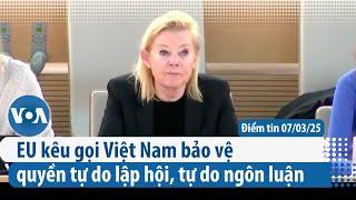 EU kêu gọi Việt Nam bảo vệ quyền tự do lập hội, tự do ngôn luận | Điểm tin VN | VOA Tiếng Việt