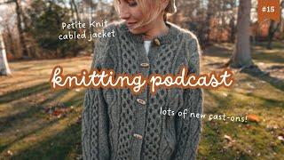 my finished Dagmar Jacket, scrappy blankets, textured & test knitting | knitting podcast ep. 15