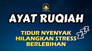 RUQYAH TIDUR NYENYAK HILANGKAN STRESS BERLEBIHAN, AYAT SUCI ALQURAN MERDU PENGANTAR TIDUR