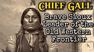 Chief Gall - Brave Sioux Leader of the Old Western Frontier