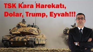 TSK Kara Harekatı, Dolar, Trump, Eyvah!!!