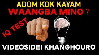 Adom Kok Kayam Waangba Mino? Videosidei Khanghouro, IQ Test