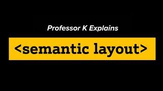 Professor K explains semantic layout in HTML5