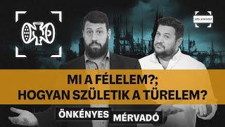 Mi a félelem, mitől félünk?; Hogyan születik a türelem? | Önkényes Mérvadó #973