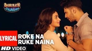 Roke Na Ruke Naina Lyrical Video | Arijit Singh | Varun, Alia | Amaal Mallik"Badrinath Ki Dulhania"