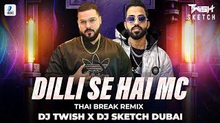 Dilli Se Hain MC (Thai Break Remix) | DJ Twish & DJ Sketch Dubai