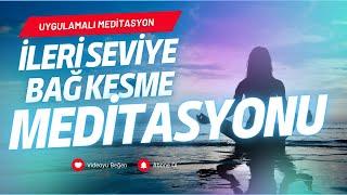 İleri Seviye Bağ Kesme Meditasyonu