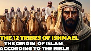 The Origin of Islam According to the Christian Bible || Ishmael and the 12 Arabian Tribes #muslims