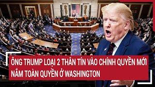 Toàn cảnh Thế giới 13/11: Ông Trump loại 2 thân tín vào chính quyền mới, nắm toàn quyền ở Washington