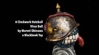 A CLOCKWORK HATEBALL VIRUS BALL by Marvel Okinawa x Blackbook Toy