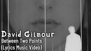 David Gilmour - Between Two Points (Lyrics Music Video)